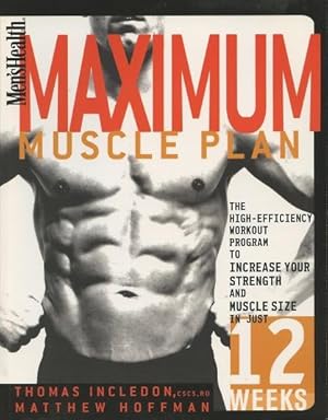 Image du vendeur pour Men's Health Maximum Muscle Plan: The High-Efficiency Workout Program to Increase Your Strength and Muscle Size in Just 12 Weeks mis en vente par Kenneth A. Himber