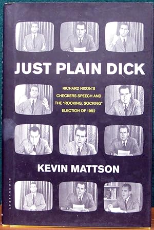 Imagen del vendedor de JUST PLAIN DICK. Richard Nixon's Checkers Speech and the "Rocking, Socking" Election of 1952. a la venta por The Antique Bookshop & Curios (ANZAAB)