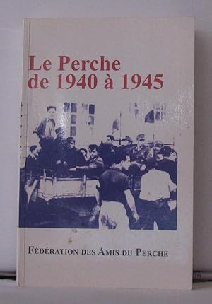 Bild des Verkufers fr Le Perche de 1940 a 1945 actes du colloque du 21 Octobre 2006  Mortagne-Au-Perche zum Verkauf von Librairie Albert-Etienne