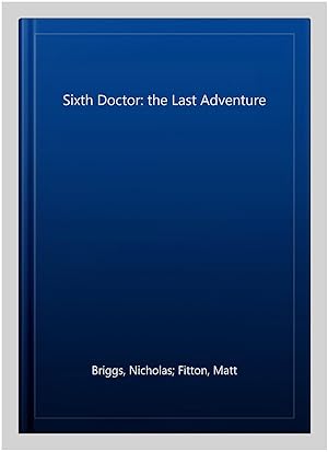 Imagen del vendedor de Sixth Doctor: the Last Adventure a la venta por GreatBookPricesUK