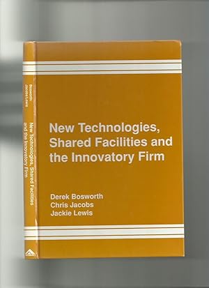 Seller image for New Technologies, Shared Facilities and the Innovatory Firm for sale by Roger Lucas Booksellers