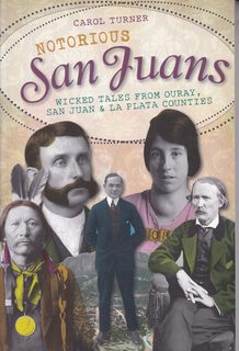 Notorious San Juans:: Wicked Tales from Ouray, San Juan and La Plata Counties