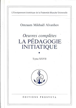 oeuvres complètes. La pédagogie initiatique. Tome XXVII