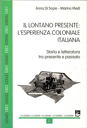 Il lontano presente: l'esperienza coloniale italiana. Storia e letteratura tra presente e passato