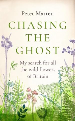 Seller image for Chasing the Ghost: My Search for all the Wild Flowers of Britain for sale by PEMBERLEY NATURAL HISTORY BOOKS BA, ABA