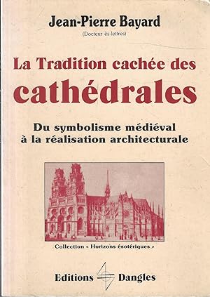 La tradition cachée des cathédrales: Du symbolisme médiéval à la réalisation architecturale (Coll...