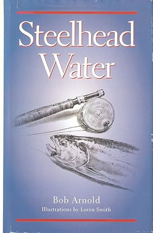 Seller image for STEELHEAD WATER. By Bob Arnold. for sale by Coch-y-Bonddu Books Ltd