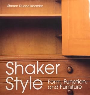 Bild des Verkufers fr Shaker Style. Form, Function, and Furniture. zum Verkauf von Antiquariat J. Hnteler