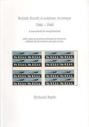 Imagen del vendedor de British South American Airways 1946-1949., A sourcebook for aerophilatelists. with notes on previous attempts to introduce a British South Atlantic air mail service. a la venta por Pennymead Books PBFA