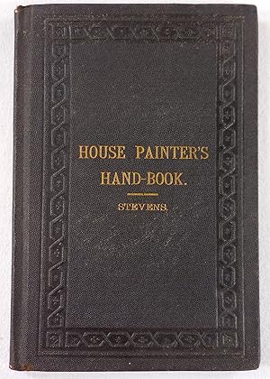 The Art of House-Painting [House Painting]: Being a Clear and Comprehensive Record of the Observa...