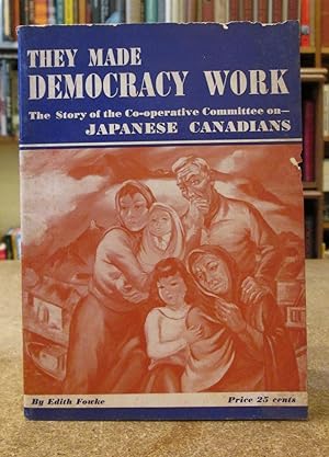 They Made Democracy Work: The Story of the Co-operative Committee on Japanese Canadians
