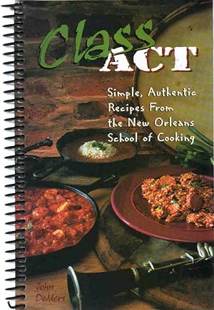 Bild des Verkufers fr CLASS ACT Simple, Authentic Recipes from the New Orleans School of Cooking zum Verkauf von The Avocado Pit