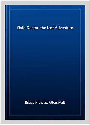 Imagen del vendedor de Sixth Doctor: the Last Adventure a la venta por GreatBookPrices