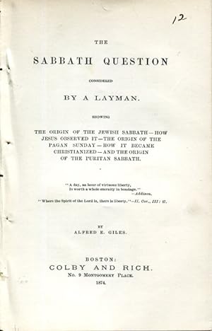 Imagen del vendedor de The Sabbath Question Considered By A Layman, Showing the Origin of the Jewish Sabbath - How Jesus Obseved It - The Origin of the Pagan Sunday - How It Became Christianized - and the origin of the Puritan Sabbath a la venta por MyLibraryMarket