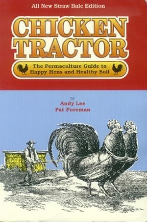 Chicken Tractor; The Permaculture Guide to Happy Hens and Healthy Soil (All New Straw Bale Edition)
