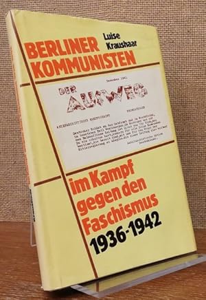 Berliner Kommunisten im Kampf gegen den Faschismus 1936 bis 1942. Robert Uhrig und Genossen.