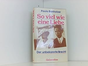 Bild des Verkufers fr So viel wie eine Liebe. Der unbekannte Brecht. Erinnerungen und Gesprche zum Verkauf von Book Broker