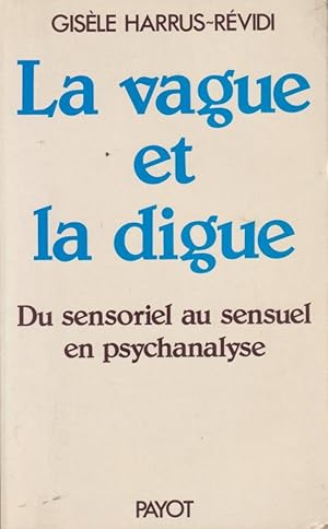 Bild des Verkufers fr La vague et la digue : du sensoriel au sensuel en psychanalyse zum Verkauf von PRISCA