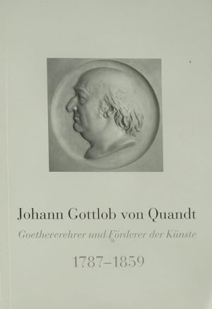 Imagen del vendedor de Johann Gottlob von Quandt 1787-1859. Goetheverehrer und Frderer der Knste., a la venta por Versandantiquariat Hbald