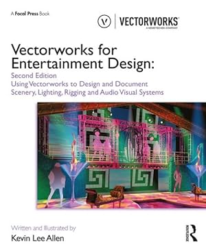 Imagen del vendedor de Vectorworks for Entertainment Design : Using Vectorworks to Design and Document Scenery, Lighting, Rigging and Audio Visual Systems a la venta por GreatBookPrices