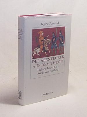 Image du vendeur pour Der Abenteurer auf dem Thron : Richard Lwenherz, Knig von England / Rgine Pernoud. Aus dem Franz. von Christiane Landgrebe mis en vente par Versandantiquariat Buchegger