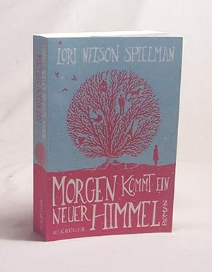 Seller image for Morgen kommt ein neuer Himmel : Roman / Lori Nelson Spielman. Aus dem Engl. von Andrea Fischer for sale by Versandantiquariat Buchegger