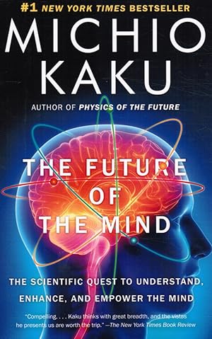 The Future of the Mind: the Scientific Quest to Understand, Enhance, and Empower the Mind