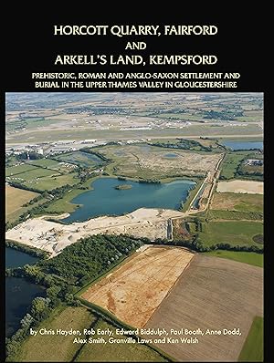 Seller image for Horcott Quarry, Fairford and Arkell  s Land, Kempsford: Prehistoric, Roman and Anglo-Saxon Settlement and Burial in the Upper Thames Valley in Gloucestershire for sale by Book Bunker USA