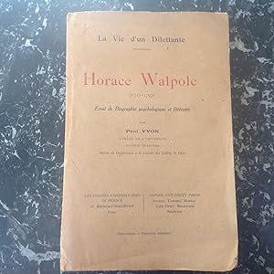 Horace Walpole - 1717 - 1797 . Essai de Biographie psychologique et littéraire . " La Vie d'un Di...