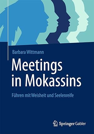 Meetings in Mokassins : Führen mit Weisheit und Seelenreife. / Barbara Wittmann