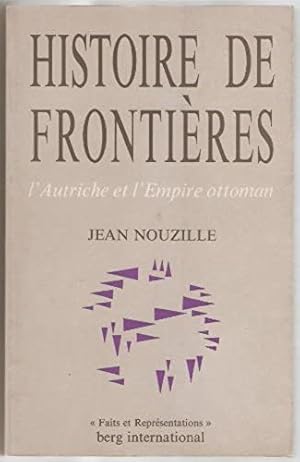 Histoire de frontières. L'Autriche et l'Empire Ottoman. Préface de Jean Bérenger.