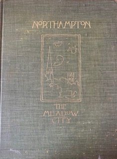 Northhampton: The Meadow City (OVer Two Hundred and Fifty Illustrations)