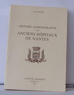 Seller image for Histoire administrative des Anciens hpitaux de Nantes for sale by Librairie Albert-Etienne