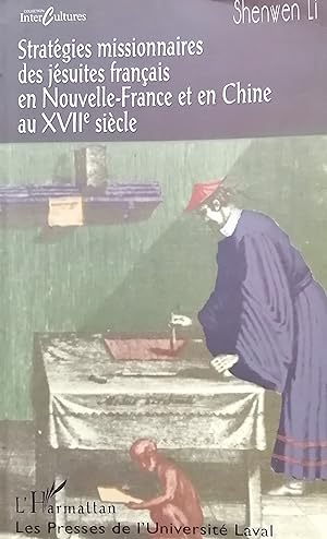 Stratégies missionnaires des jésuites français en Nouvelle-France et en Chine au XVIIe siècle (Co...