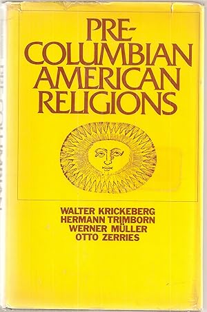 PRE-COLUMBIAN AMERICAN RELIGIONS. Translated by Stanley Davis. History of Religion Series, Genera...