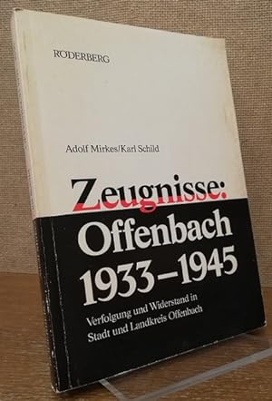 Zeugnisse: Offenbach 1933 - 1945. Verfolgung und Widerstand in Stadt und Landkreis Offenbach.