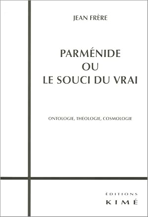 Bild des Verkufers fr Parmnide ou le souci du vrai. Ontologie, thologie, cosmologie zum Verkauf von Calepinus, la librairie latin-grec