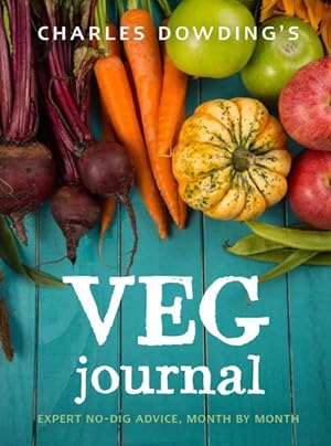 Seller image for Charles Dowding's Veg Journal : Expert No-Dig Advice, Month by Month for sale by GreatBookPrices