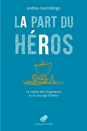 La Part du héros. Le mythe des Argonautes et le courage daimer