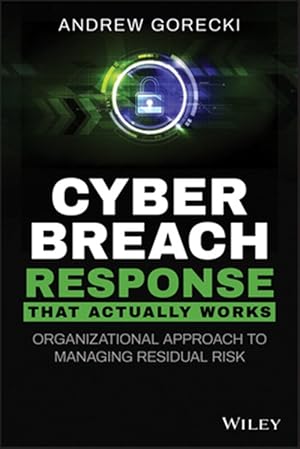 Imagen del vendedor de Cyber Breach Response That Actually Works : Organizational Approach to Managing Residual Risk a la venta por GreatBookPrices