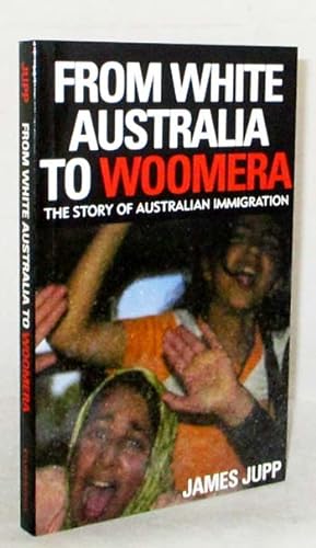 Bild des Verkufers fr From White Australia To Woomera: The Story of Australian Immigration zum Verkauf von Adelaide Booksellers