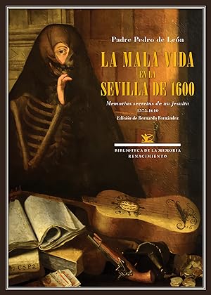 La mala vida en la Sevilla de 1600 Memorias secretas de un jesuita. 1575-1610