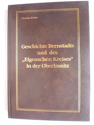 Bild des Verkufers fr Geschichte Bernstadts und des "Eigenschen Kreises" in der Oberlausitz. zum Verkauf von Ostritzer Antiquariat