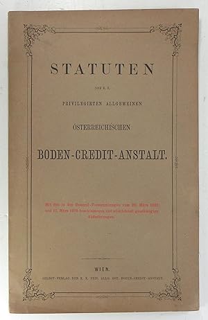 Statuten der K. K. Privilegirten Allgemeinen österreichischen Boden-Credit-Anstalt. Mit den in de...