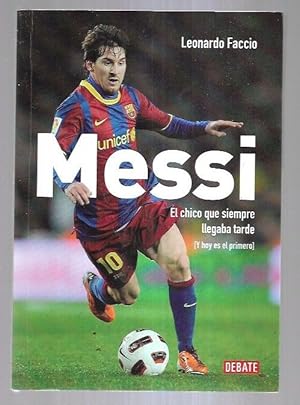 Seller image for MESSI. EL CHICO QUE SIEMPRE LLEGABA TARDE (Y HOY ES EL PRIMERO) for sale by Desvn del Libro / Desvan del Libro, SL