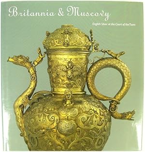 Image du vendeur pour Britania & Muscovy: English Silver at the Court of the Tsars mis en vente par PsychoBabel & Skoob Books