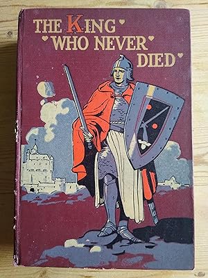 The King Who Never Died. Tales of King Arthur.