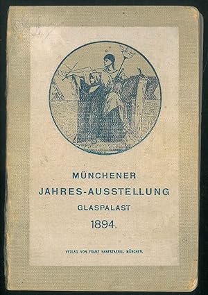 Illustrierter Katalog der Munchner Jahresausstellung von Kunstwerken aller Nationen. Im Kgl. Glas...