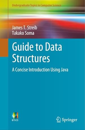 Image du vendeur pour Guide to Data Structures: A Concise Introduction Using Java (Undergraduate Topics in Computer Science) : A Concise Introduction Using Java mis en vente par AHA-BUCH