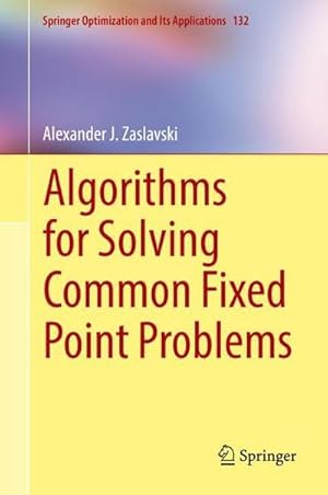 Bild des Verkufers fr Algorithms for Solving Common Fixed Point Problems (Springer Optimization and Its Applications (132), Band 132) zum Verkauf von AHA-BUCH